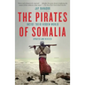 The Pirates of Somalia: Inside Their Hidden World