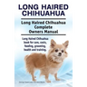 Long Haired Chihuahua. Long Haired Chihuahua Complete Owners Manual. Long Haired Chihuahua book for care, costs, feeding, grooming, health and trainin