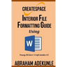 CreateSpace Interior File Formatting Guide Using Microsoft Word: How to Format Your Print-on-Demand Paperback Without Looking Dumb