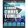 Play and Sing 5 Chord Chris Tomlin Songs for Worship: Easy-to-Play Guitar Chord Charts