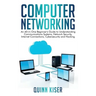 Computer Networking: An All-in-One Beginner's Guide to Understanding Communications Systems, Network Security, Internet Connections, Cybers