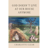 God Doesn't Live at Our House Anymore