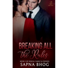 Breaking All the Rules: An Indian Billionaire fake fiancé romance (Sehgal Family & Friends Book 3)