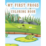 my first frogs coloring book: Cute Frog Coloring Pages for Kids with Pages