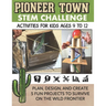STEM Activities Book The Great Pioneer Town Challenge: Hands-On Projects for Kids Using Science Technology Engineering and Math