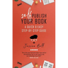 Self-Publish Your Book: A Quick & Easy Step-by-Step Guide