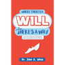 Where There is a Will There is a Way: The True Story of a Young Boy who Learned the Secret to Success