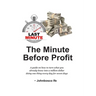 The Minute Before Profit: A guide on how to turn what you already know into a million dollar doing one thing every day for seven days