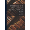 Pyrennees And Shetland Knit Shawl And Scarf Book