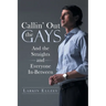 Callin' Out the Gays: And the Straights and Everyone In-Between