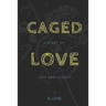 Caged Love: A Story of Love and Loyalty