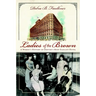 Ladies of the Brown: A Women's History of Denver's Most Elegant Hotel
