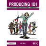 Producing 101: A Practical Guide to Hands-On Film & TV Producing
