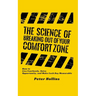 The Science of Breaking Out of Your Comfort Zone: How to Live Fearlessly, Seize Opportunity, and Make Each Day Memorable