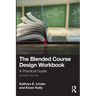 The Blended Course Design Workbook: A Practical Guide
