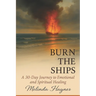 Burn the Ships: A 30 Day Journey to Emotional and Spiritual Healing