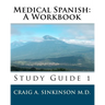 Medical Spanish: A Workbook: Study Guide 1