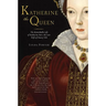 Katherine the Queen: The Remarkable Life of Katherine Parr, the Last Wife of Henry VIII