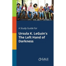 A Study Guide for Ursula K. LeGuin's The Left Hand of Darkness