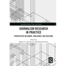 Journalism Research in Practice: Perspectives on Change, Challenges, and Solutions