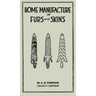 Home Manufacture Of Furs And Skins (Legacy Edition): A Classic Manual On Traditional Tanning, Dressing, And Preserving Animal Furs For Ornament, Appar