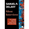 Silent Interviews: On Language, Race, Sex, Science Fiction, and Some Comics--A Collection of Written Interviews