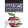 Dieting, Overweight and Obesity: Self-Regulation in a Food-Rich Environment