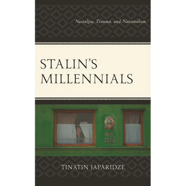 Stalin's Millennials: Nostalgia, Trauma, and Nationalism