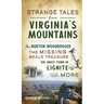 Strange Tales from Virginia's Mountains: The Norton Woodbooger, the Missing Beale Treasure, the Ghost Town of Lignite and More