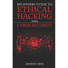 Beginners Guide To Ethical Hacking and Cyber Security