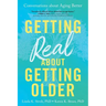 Getting Real about Getting Older: Conversations about Aging Better
