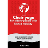 Chair Yoga for Elderly People with Limited Mobility: Advice and Adjustments to Enhance Mobility, Health, and Posture