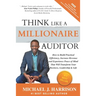 Think Like a Millionaire Auditor: How To Build Practical Efficiency, Increase Revenue and Experience Peace of Mind That Will Transform Your Business,
