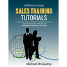 Sales Training Tutorials: 25 Tutorials Include Consultative Selling Skills; Get Past Gatekeeper to Prospects; Spot Buying Signals; Handle Questions &