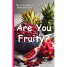 Are You Fruity?: The Little Book of Medicinal Fruits