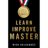 Learn, Improve, Master: How to Develop Any Skill and Excel at It