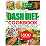 Dash Diet Cookbook for Beginners: 1800 Days of Tasty and Delicious Low- Sodium Recipes to Lower Blood Pressure. Includes an 8-Week Food Plan
