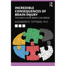 Incredible Consequences of Brain Injury: The Ways your Brain can Break