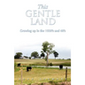 This Gentle Land: Growing Up in the 1930's and 40's