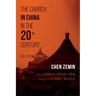 The Church in China in the 20th Century: Collected Writings