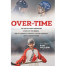 Over-Time: The untold and surprising story of the Rebels, One of Canada's longest-lasting amateur, adult hockey teams