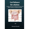 Gut Balance Revolution: A Guide to Heal Your Gut Effectively, Restore Gut Balance and Restore Optimal Gut Health