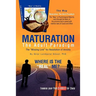 Maturation: The Adult Paradigm