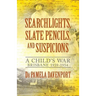Searchlights, Slate Pencils, and Suspicions: A Child's War 1939 - 1954