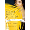 The Secret Wife of Louis XIV: Françoise d'Aubigné, Madame de Maintenon