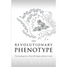 The Revolutionary Phenotype: The amazing story of how life begins and how it ends