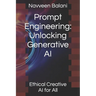 Prompt Engineering: Unlocking Generative AI: Ethical Creative AI for All