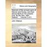 Memoirs of the Ancient Earls of Warren and Surrey, and Their Descendants to the Present Time. by the REV. John Watson, ... Volume 2 of 2