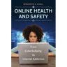 Online Health and Safety: From Cyberbullying to Internet Addiction