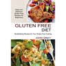 Gluten Free Diet: Breathtaking Recipes for Your Gluten Free Cooking (Easy and Delicious Gluten Free Recipes for Beginners)